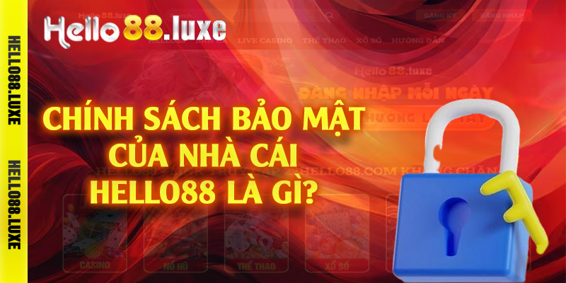 Chính sách bảo mật của nhà cái Hello88 là gì?